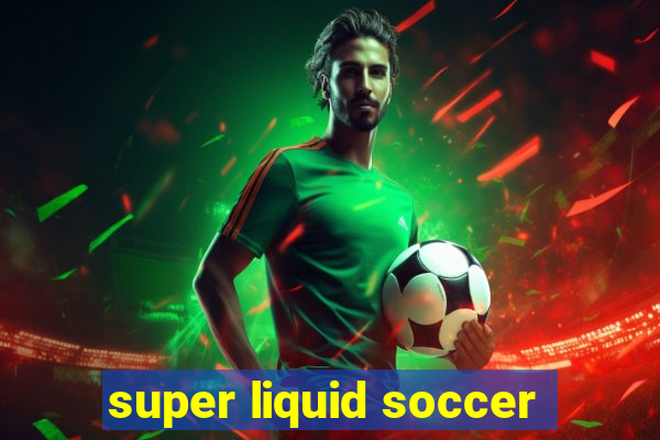 super liquid soccer